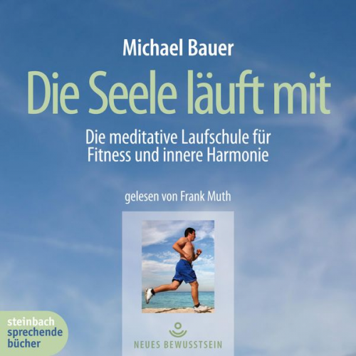 Michael Bauer - Die Seele läuft mit - Die meditative Laufschule für Fitness und innere Harmonie (Gekürzt)