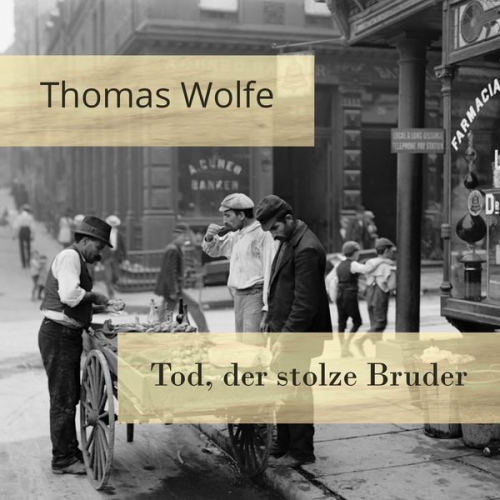 Thomas Wolfe - Tod, der stolze Bruder