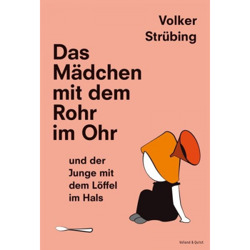 Volker Strübing - Das Mädchen mit dem Rohr im Ohr und der Junge mit dem Löffel im Hals