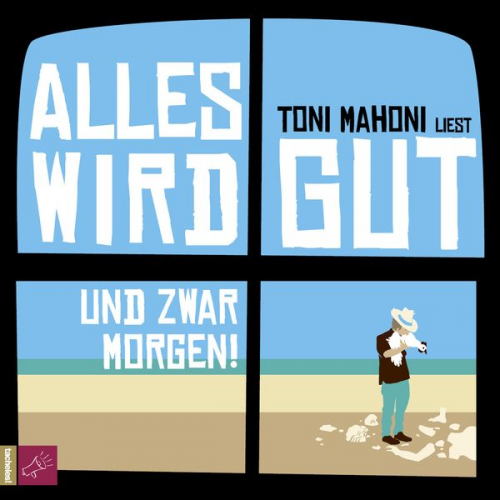 Toni Mahoni - Alles wird gut, und zwar morgen!