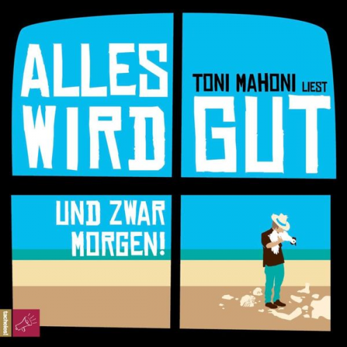 Toni Mahoni - Alles wird gut, und zwar morgen!