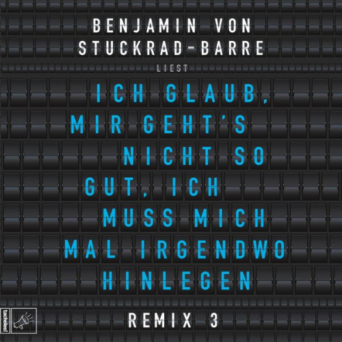 Benjamin von Stuckrad-Barre - Ich glaub, mir geht's nicht so gut, ich muss mich mal irgendwo hinlegen