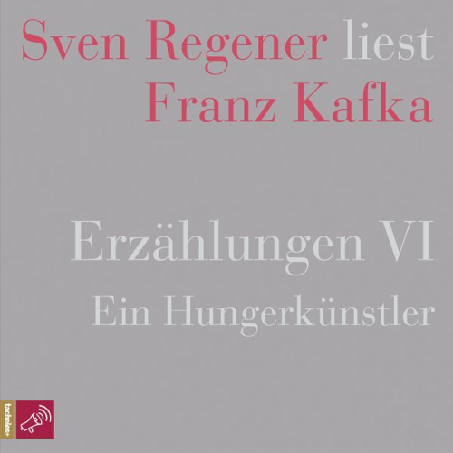 Franz Kafka - Erzählungen VI - Ein Hungerkünstler - Sven Regener liest Franz Kafka