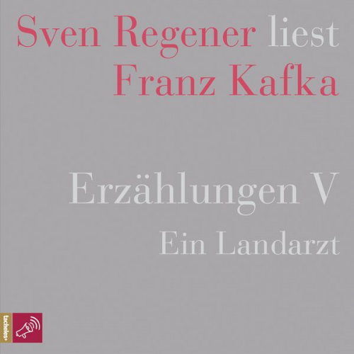 Franz Kafka - Erzählungen V - Ein Landarzt - Sven Regener liest Franz Kafka