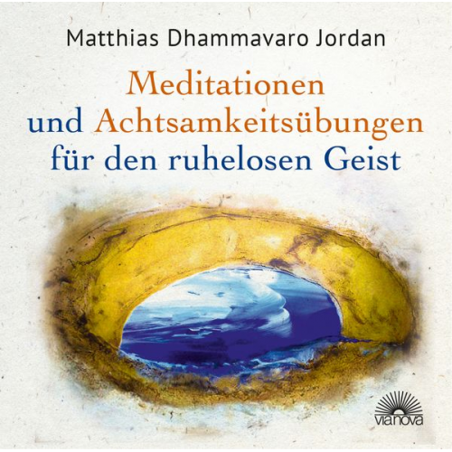 Matthias Dhammavaro Jordan - Mediationen und Achtsamkeitsübungen für den ruhelosen Geist