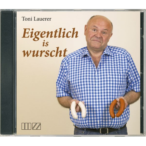 Toni Lauerer - Eigentlich is wurscht