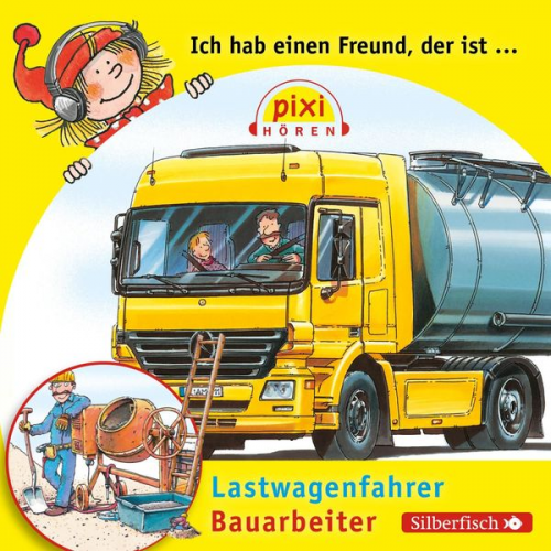 Susanne Schürmann - Pixi Hören: Ich hab einen Freund, der ist Bauarbeiter/Lastwagenfahrer