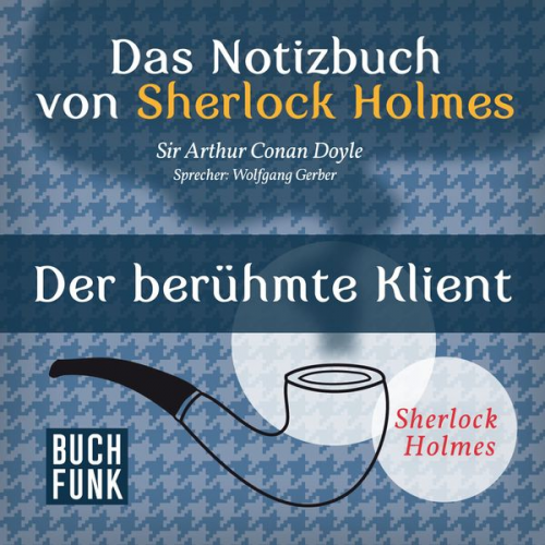 Arthur Conan Doyle - Das Nozizbuch von Sherlock Holmes • Der berühmte Klient