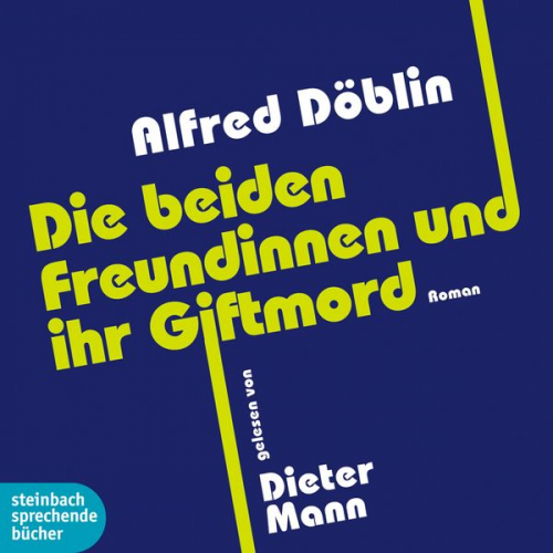 Alfred Döblin - Die beiden Freundinnen und ihr Giftmord (Ungekürzt)