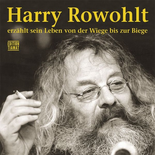 Harry Rowohlt - Harry Rowohlt erzählt sein Leben von der Wiege bis zur Biege