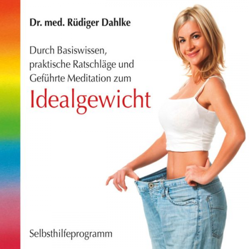 Rüdiger Dahlke - Idealgewicht- Durch Basiswissen, praktische Ratschläge und geführte Meditation zum Idealgewicht