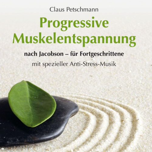 Claus Petschmann - Progressive Muskelentspannung nach Jacobson - für Fortgeschrittene mit spezieller Entspannungsmusik