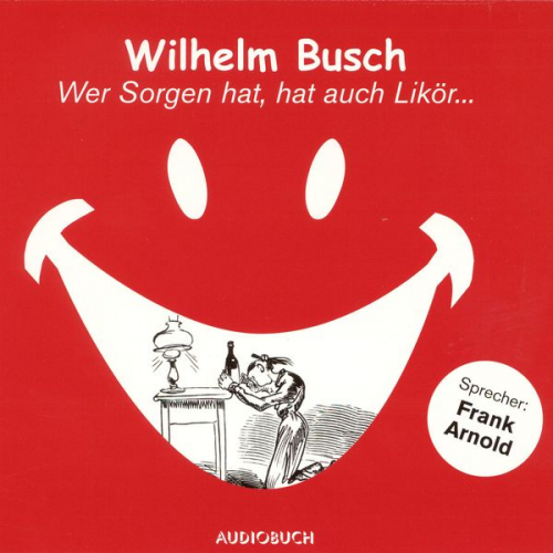 Wilhelm Busch - Wer Sorgen hat, hat auch Likör ...