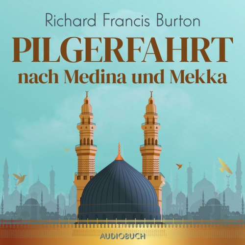 Richard Francis Burton - Pilgerfahrt nach Medina und Mekka