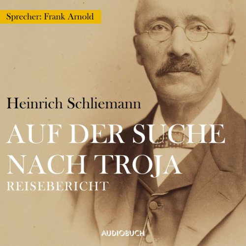 Heinrich Schliemann - Auf der Suche nach Troja