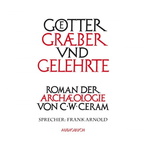 C.W. Ceram - Götter, Gräber und Gelehrte