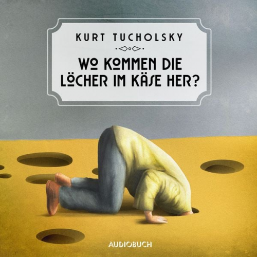 Kurt Tucholsky - Wo kommen die Löcher im Käse her?