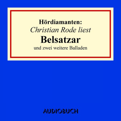 Heinrich Heine Emanuel Geibel U. a. - Christian Rode liest "Belsatzar" und zwei weitere Balladen