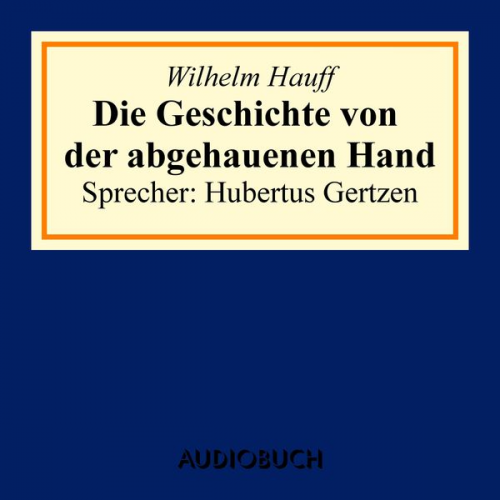 Wilhelm Hauff - Die Geschichte von der abgehauenen Hand