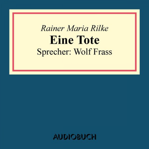 Rainer Maria Rilke - Eine Tote