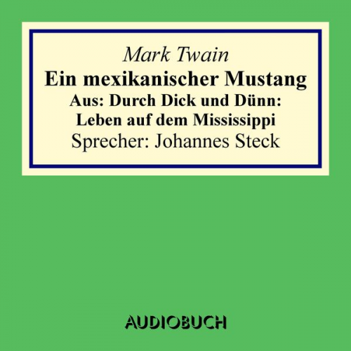 Mark Twain - Ein mexikanischer Mustang. Aus: Durch Dick und Dünn: Leben auf dem Mississippi