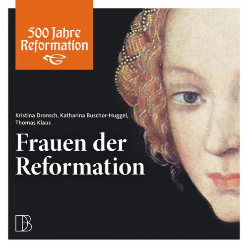 Kristina Dronsch Katharina Buschor-Huggel Thomas Klaus - Frauen der Reformation