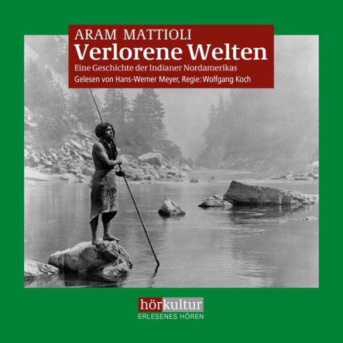 Aram Mattioli - Verlorene Welten - Eine Geschichte der Indianer Nordamerikas 1700-1910