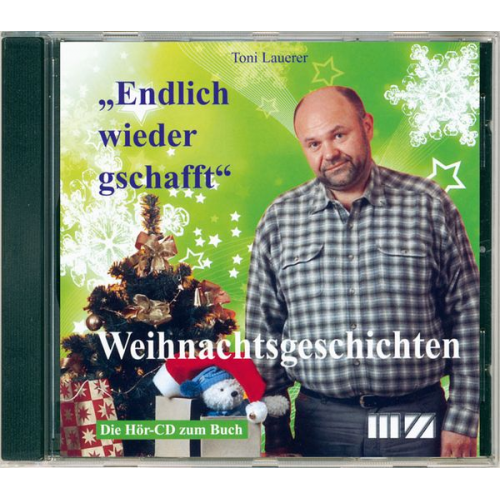 Toni Lauerer - Toni Lauerer liest: Weihnachtsgeschichten. Endlich wieder gschafft