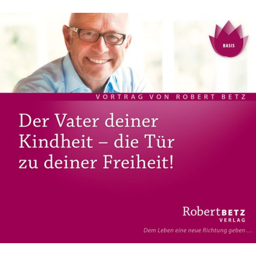Robert Betz - Der Vater deiner Kindheit - Vortrag