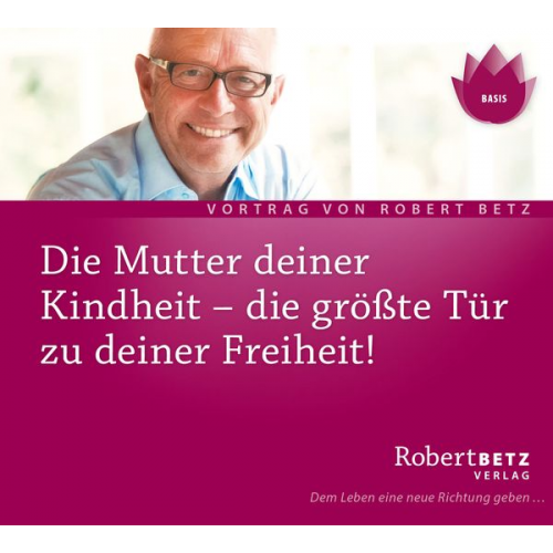 Robert Betz - Die Mutter Deiner Kindheit - Vortrag