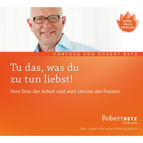 Robert Betz - Tu, was du zu tun liebst
