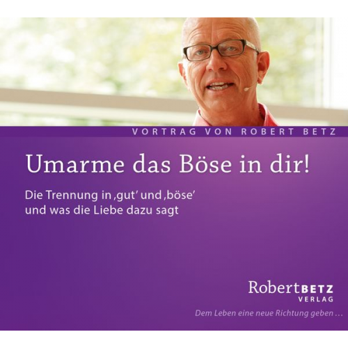 Robert Betz - Umarme das Böse in dir