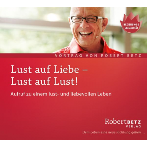 Robert Betz - Lust auf Liebe - Lust auf Lust!