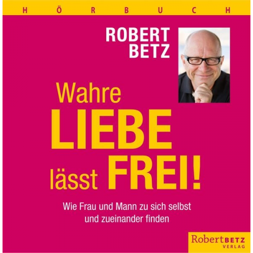Robert Betz - Wahre Liebe lässt frei (Hörbuch)