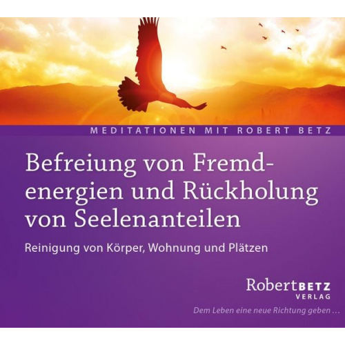 Robert Betz - Befreiung von Fremdenergien und Rückholung von Seelenanteilen