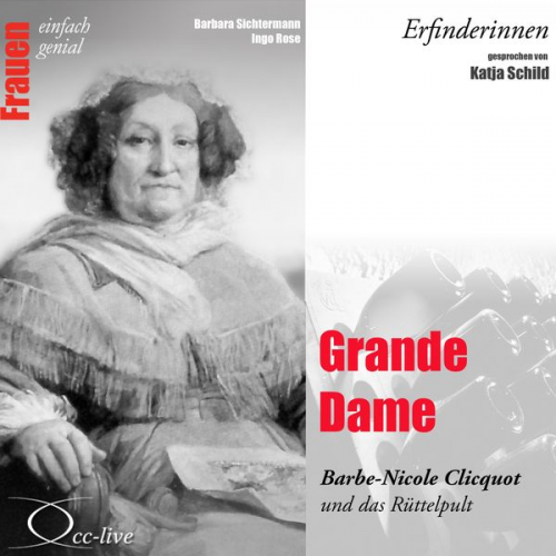 Barbara Sichtermann Ingo Rose - Grande Dame - Barbe-Nicole Clicquot und das Rüttelpult