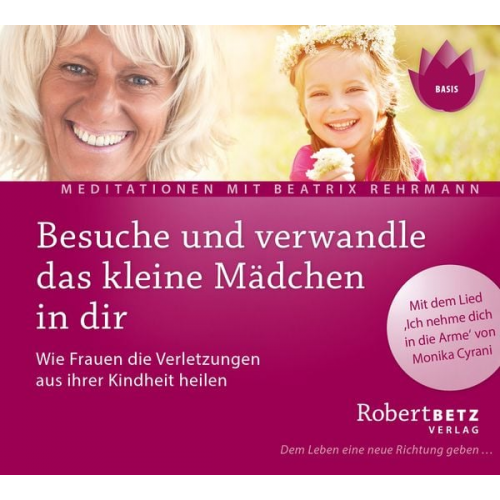 Robert Betz Beatrix Rehrmann - Besuche und verwandle das kleine Mädchen in dir