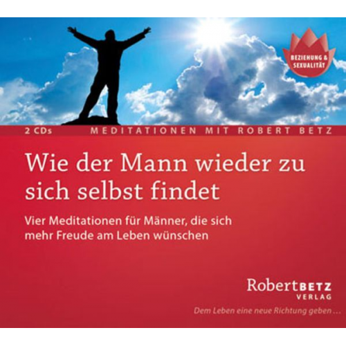 Robert Betz - Wie der Mann wieder zu sich selbst findet - Meditations-Doppel-CD