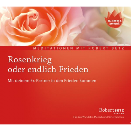 Robert Betz - Rosenkrieg oder endlich Frieden - Meditations-CD