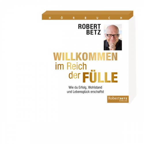 Robert Betz - Willkommen im Reich der Fülle - Hörbuch