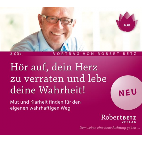 Robert Betz - Hör' auf, dein Herz zu verraten und lebe deine Wahrheit!