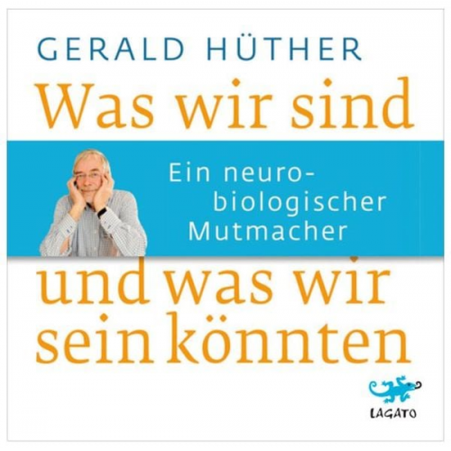 Gerald Hüther - Was wir sind und was wir sein könnten