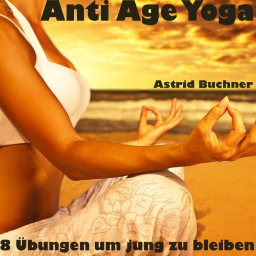 Astrid Buchner - Anti Age Yoga