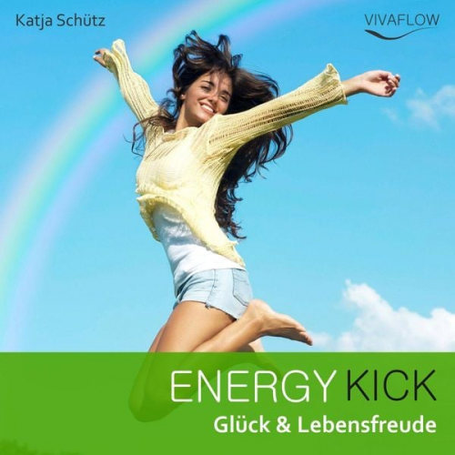 Katja Schütz - Energy Kick - Mehr Glück & Lebensfreude durch positive, kraftvolle Gedanken!