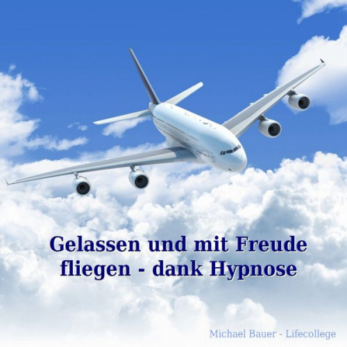 Michael Bauer - Gelassen und mit Freude fliegen - dank Hypnose