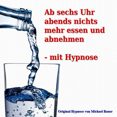 Michael Bauer - Ab sechs Uhr abends nichts mehr essen und abnehmen - mit Hypnose