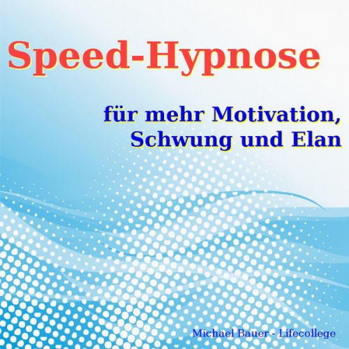 Michael Bauer - Speed-Hypnose für mehr Motivation, Schwung und Elan