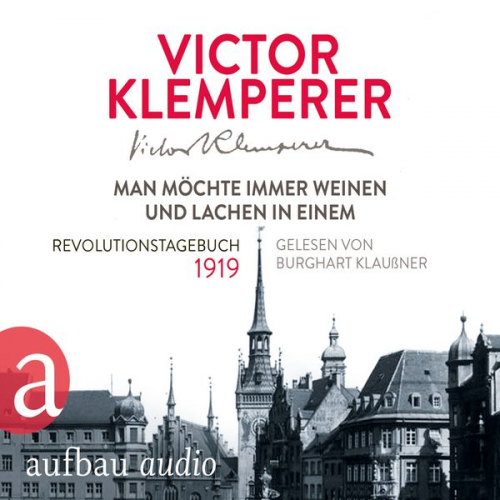 Victor Klemperer - Man möchte immer weinen und lachen in einem - Revolutionstagebuch 1919