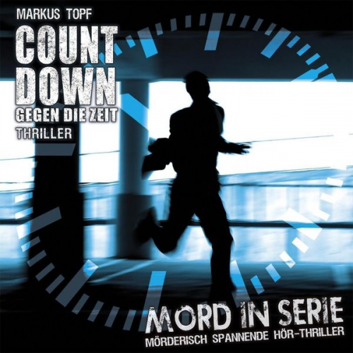 Markus Topf - Mord in Serie: Countdown - Gegen die Zeit