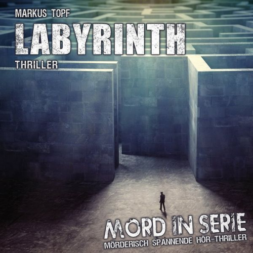 Markus Topf - Mord in Serie 24: Labyrinth